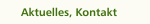 Aktuelles, Kontakt